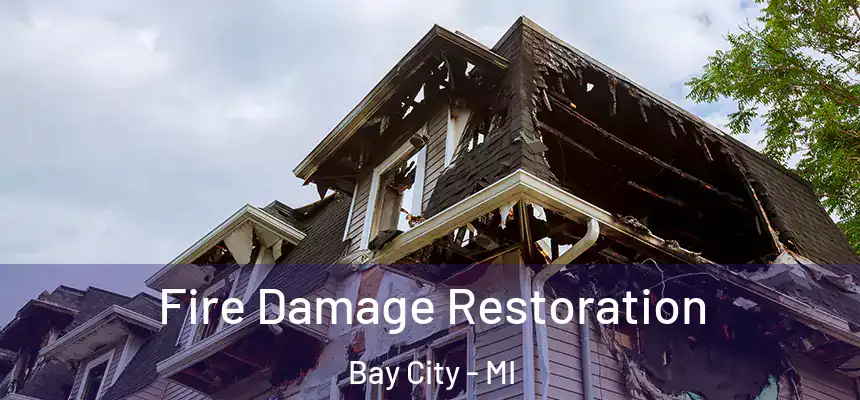  Fire Damage Restoration Bay City - MI
