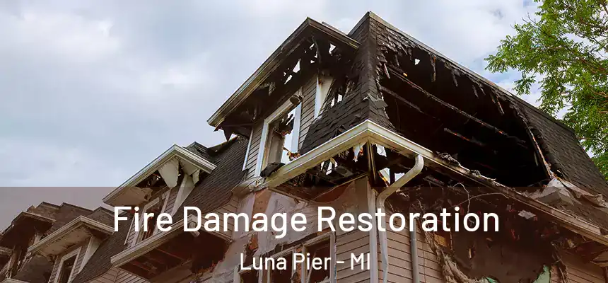 Fire Damage Restoration Luna Pier - MI