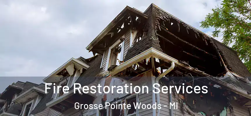 Fire Restoration Services Grosse Pointe Woods - MI