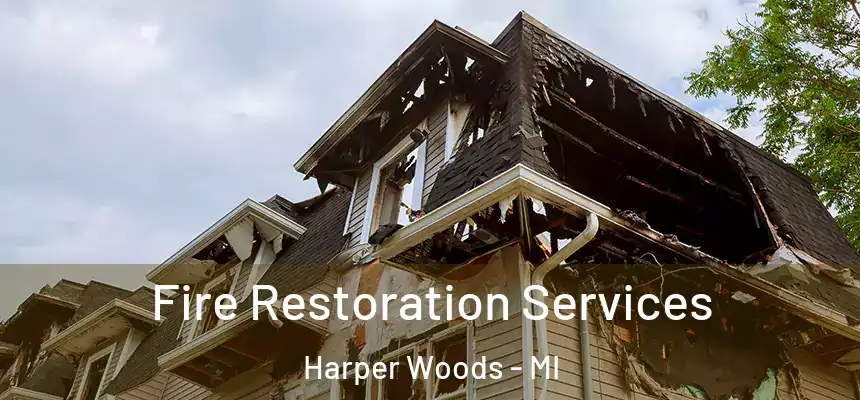 Fire Restoration Services Harper Woods - MI