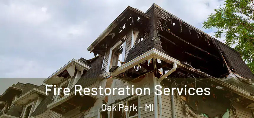 Fire Restoration Services Oak Park - MI