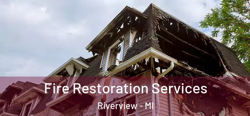  Fire Restoration Services Riverview - MI
