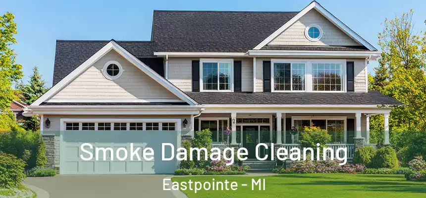  Smoke Damage Cleaning Eastpointe - MI